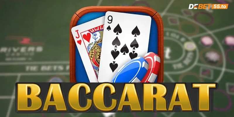 Luật chơi Baccarat DEBET