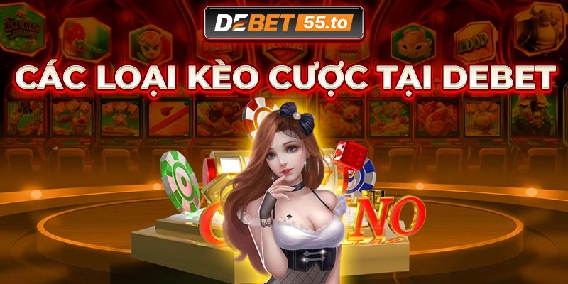 Các loại kèo cược tại Debet