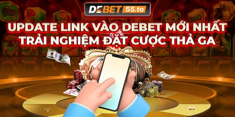 Cập nhật link vào DEBET an toàn